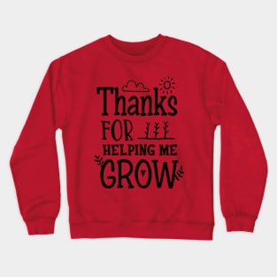 Thanks For Helping Me Grow Crewneck Sweatshirt